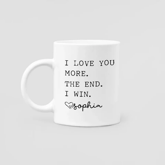Customized I Love You More The End I Win Coffee Mug.