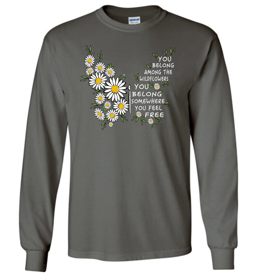 You Belong Among The Wildflowers Long Sleeve T-Shirts