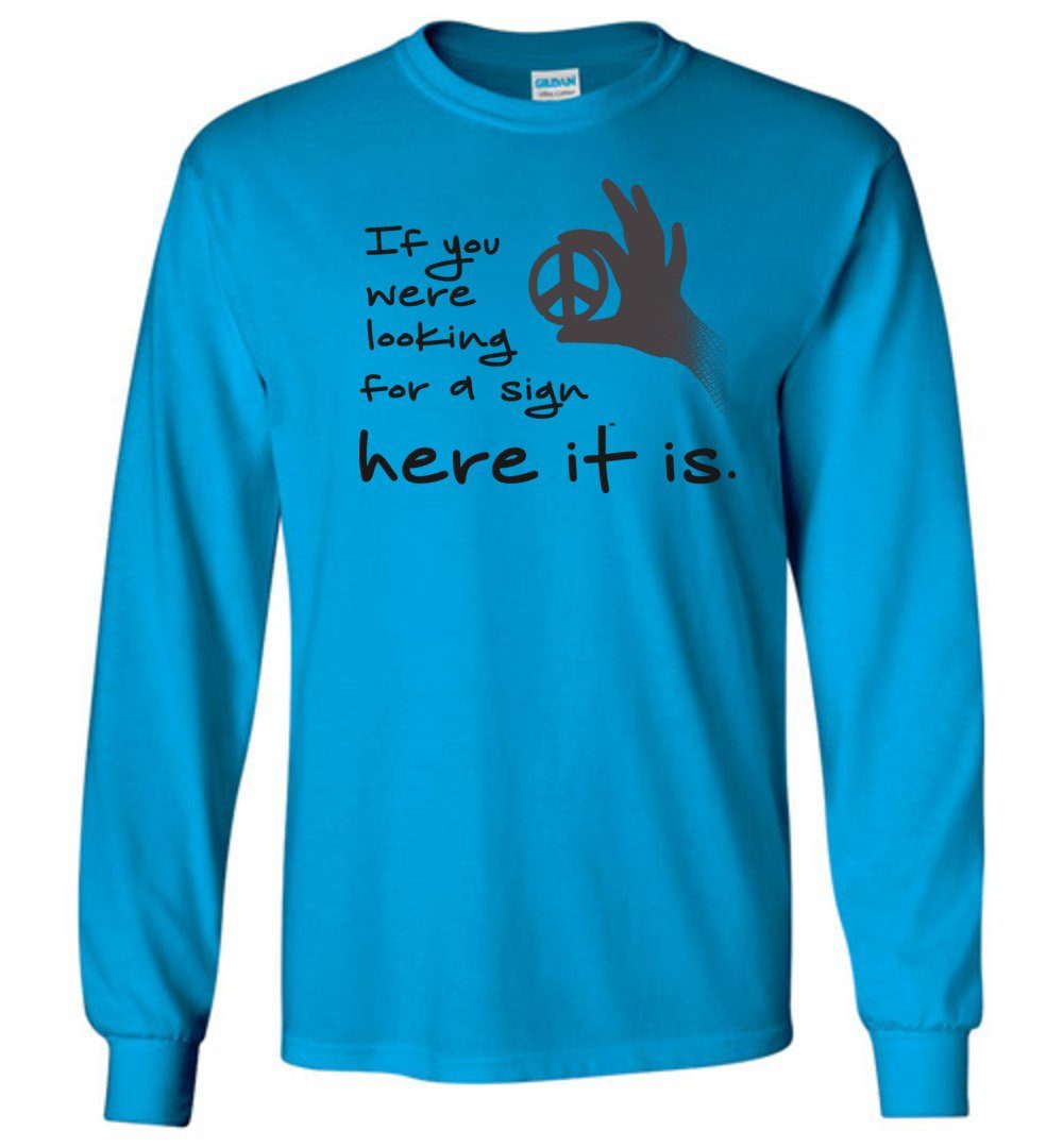 If You Were Looking For A Sign Long Sleeve T-Shirts Heyjude Shoppe Sapphire S