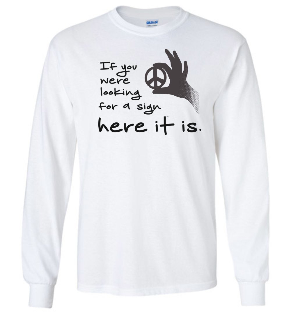 If You Were Looking For A Sign Long Sleeve T-Shirts Heyjude Shoppe White S
