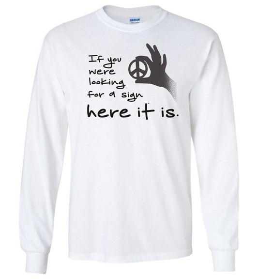 If You Were Looking For A Sign Long Sleeve T-Shirts Heyjude Shoppe White S