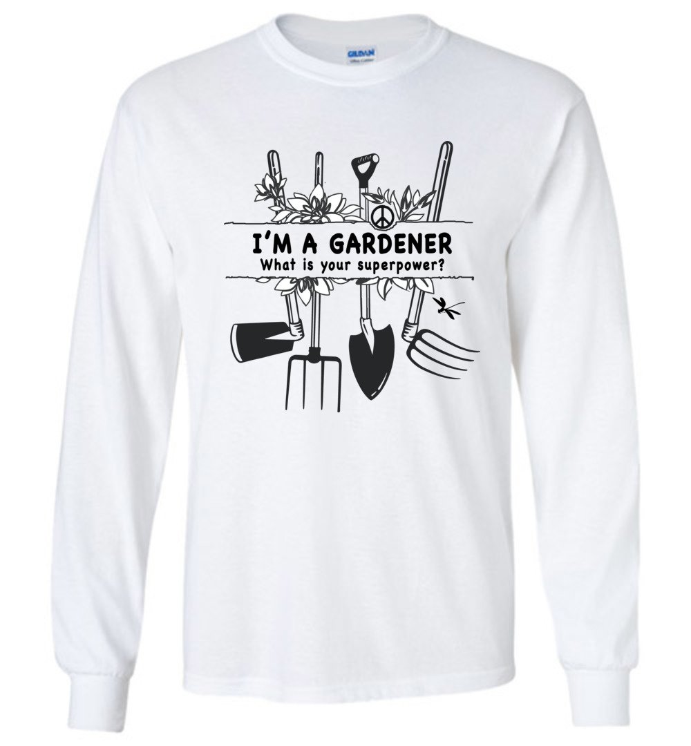 I'm A Gardener T-shirts Heyjude Shoppe Long Sleeve Tee White S