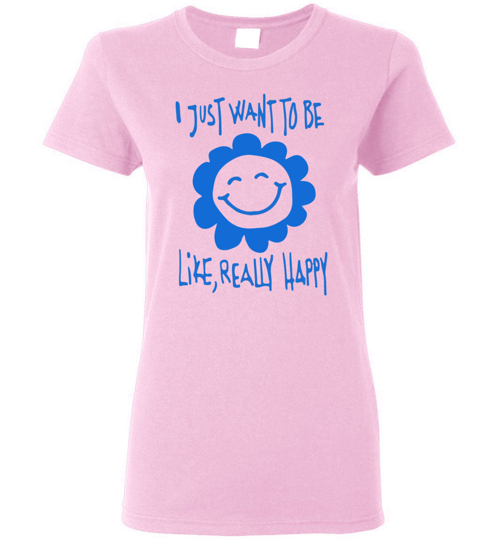 I Just Want To Be Happy T-shirts