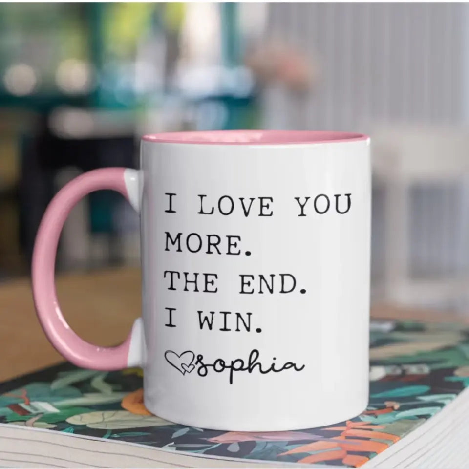 Customized I Love You More The End I Win Coffee Mug