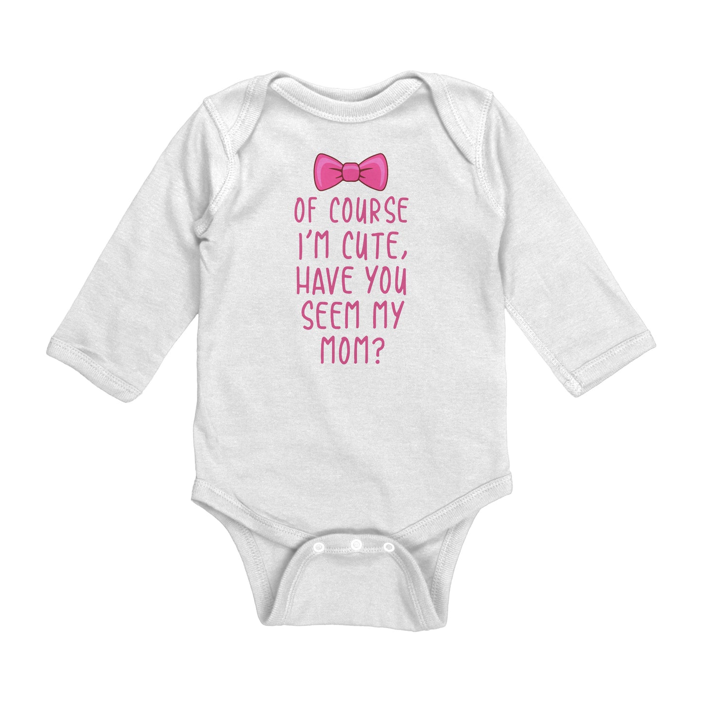 Of course I'm cute - Infant Bodysuits