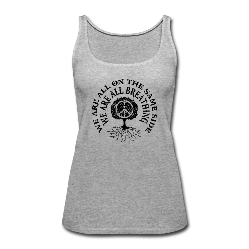 We Are All The Same Side- Women’s Premium Tank Top - heather gray
