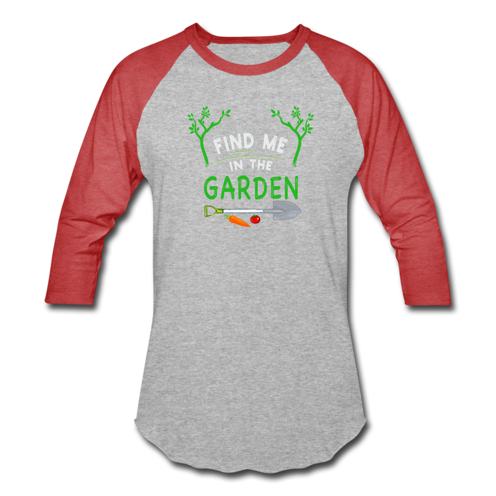 Find Me In The Garden- Baseball T-Shirt - heather gray/red