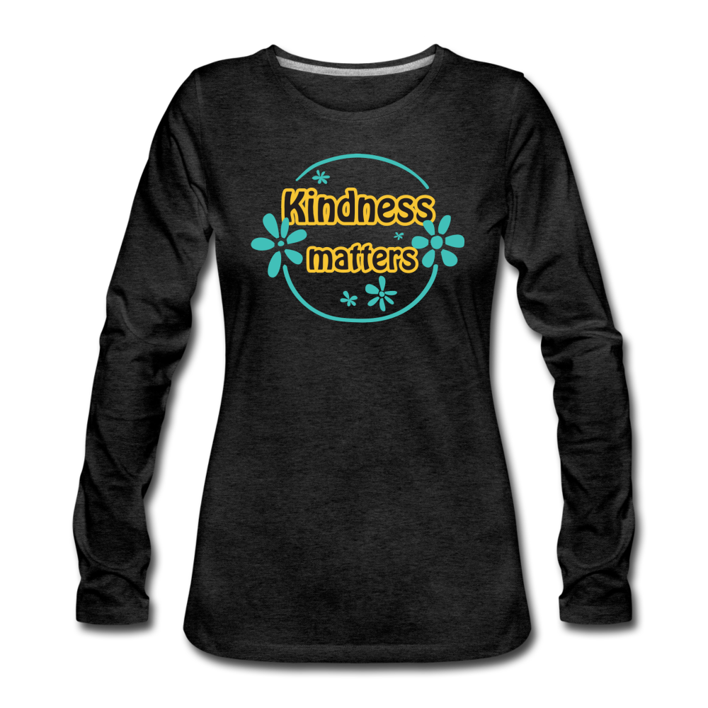Kindness Matters- Women's Premium Long Sleeve T-Shirt - charcoal gray