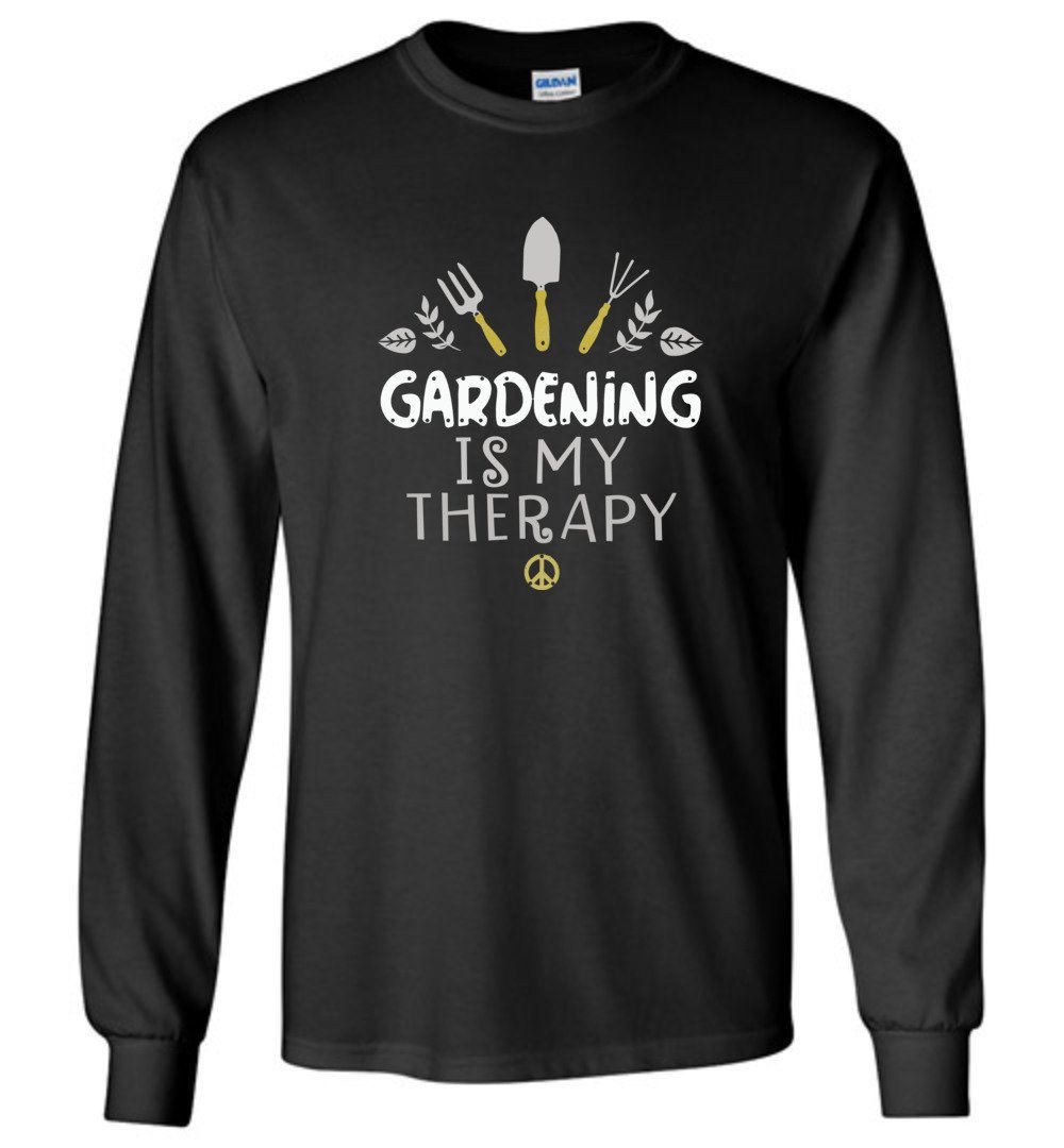 Gardening Is My Therapy T-shirts Heyjude Shoppe Long Sleeve Tee Black S