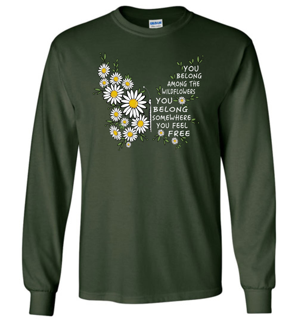 You Belong Among The Wildflowers Long Sleeve T-Shirts
