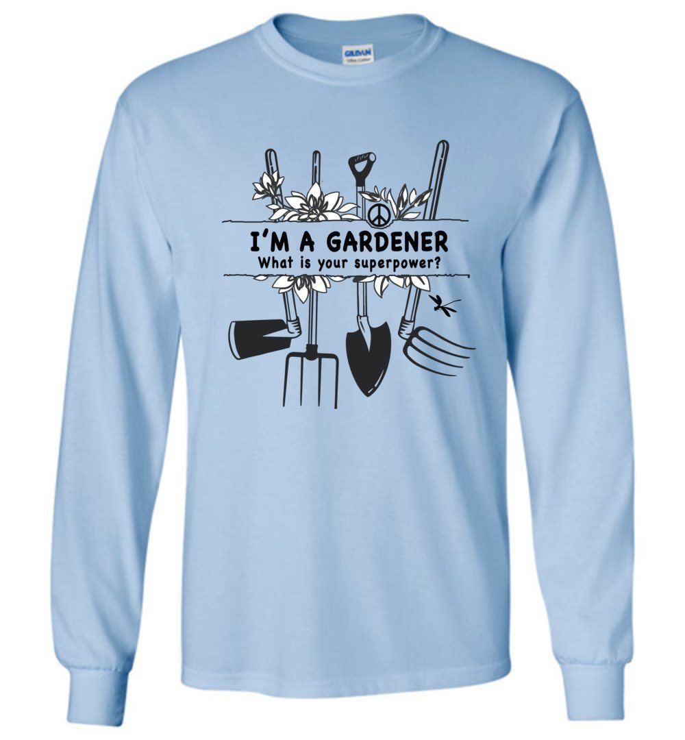 I'm A Gardener T-shirts Heyjude Shoppe Long Sleeve Tee Light Blue S