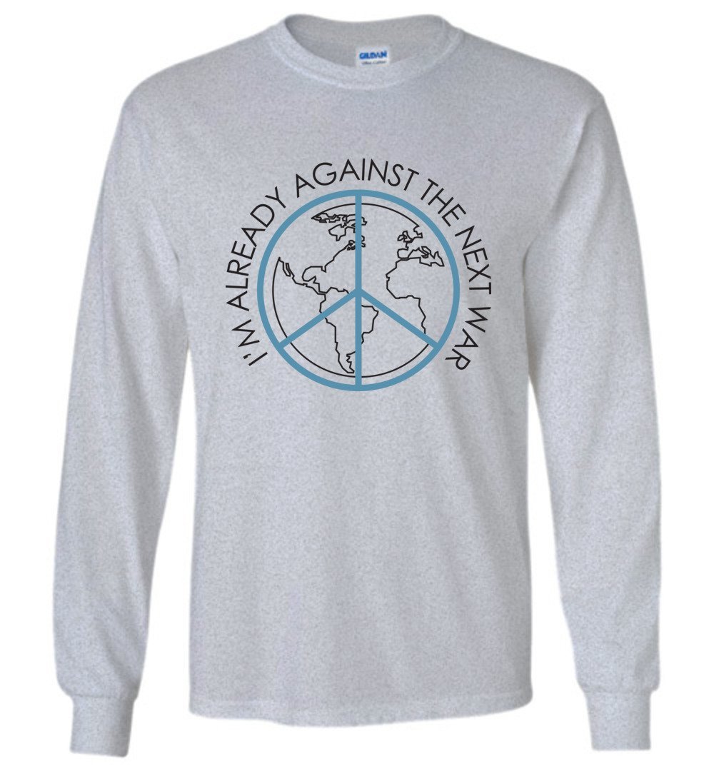 Against The Next War Long Sleeve T-Shirts Heyjude Shoppe Sports Grey S 