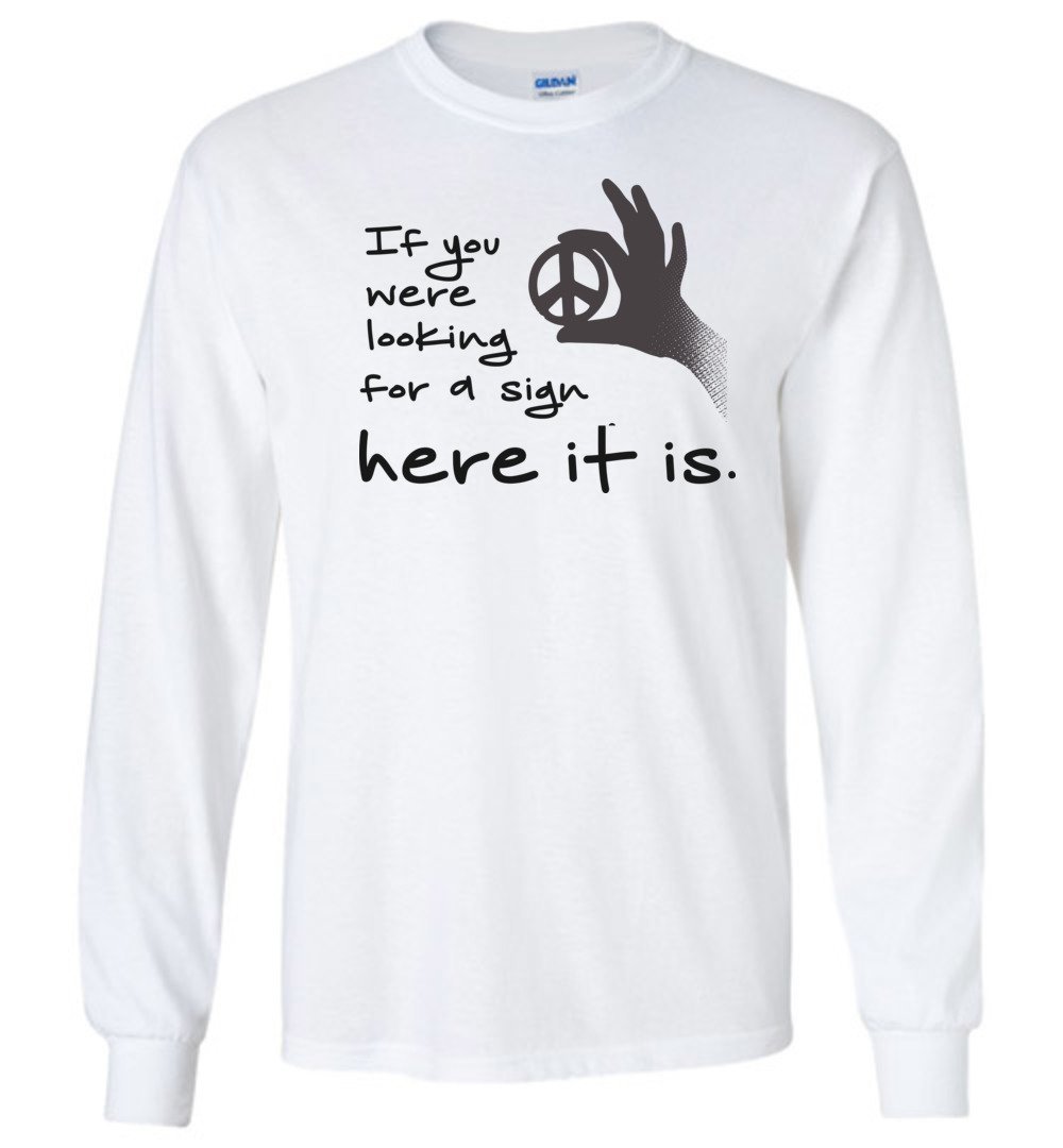 If You Were Looking For A Sign Long Sleeve T-Shirts Heyjude Shoppe White S 