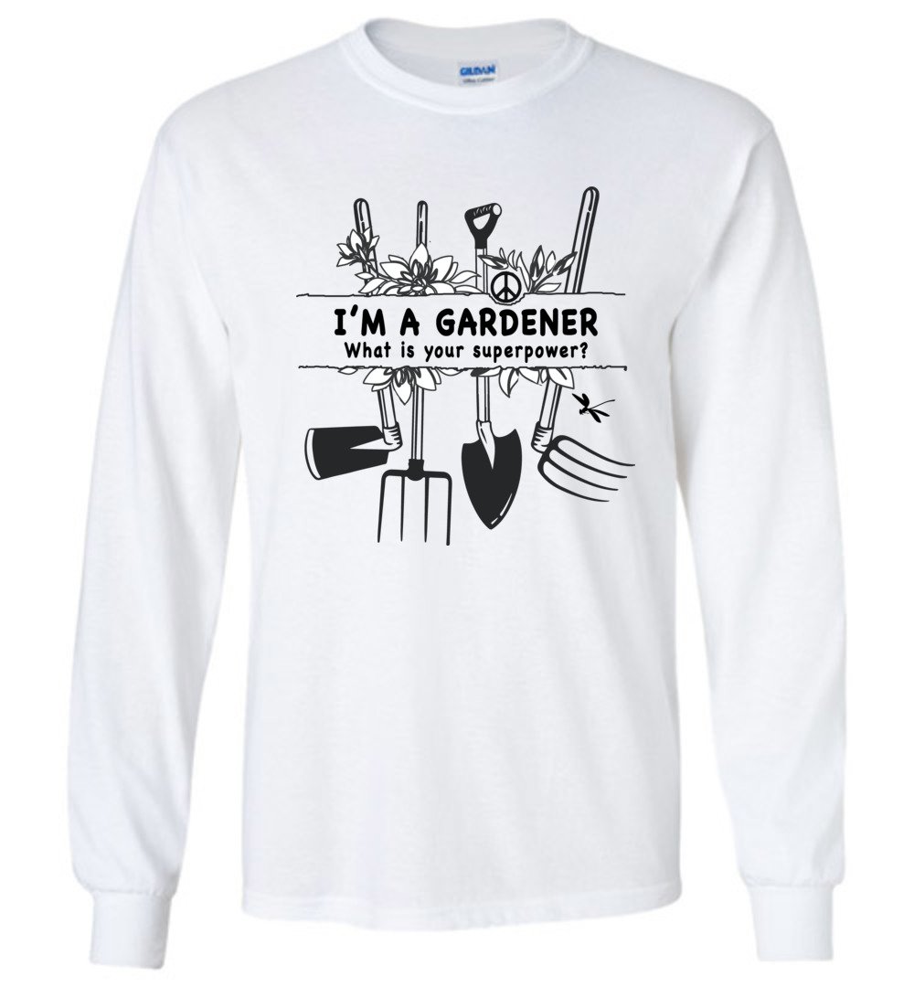 I'm A Gardener T-shirts Heyjude Shoppe Long Sleeve Tee White S