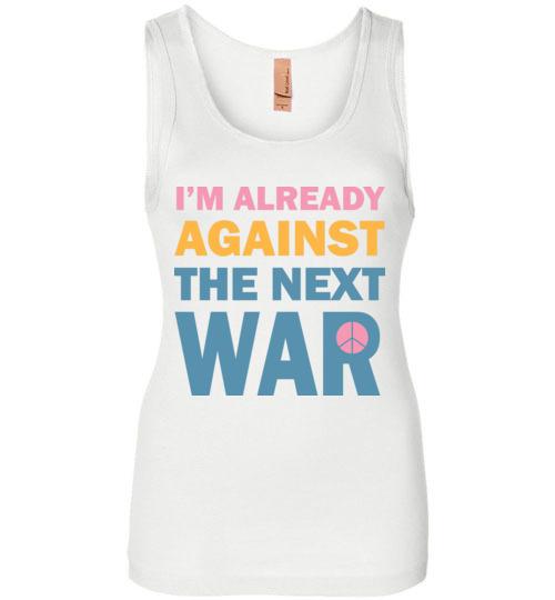 Against The Next War Tank Tops T-Shirts Heyjude Shoppe White S