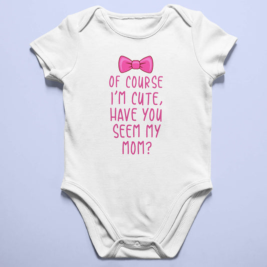 Of course I'm cute - Infant Bodysuits