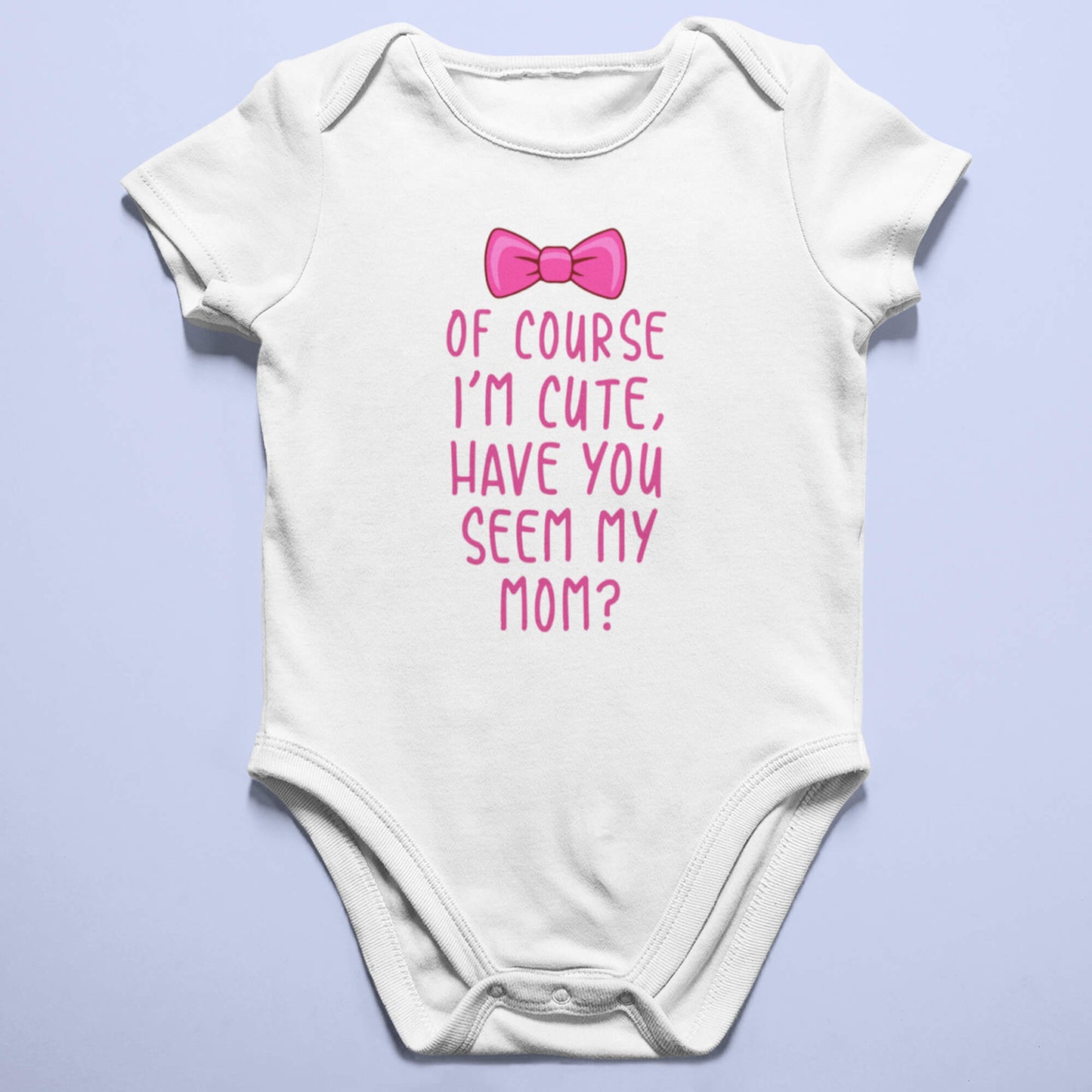 Of course I'm cute - Infant Bodysuits