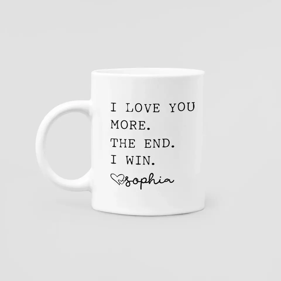 Customized I Love You More The End I Win Coffee Mug