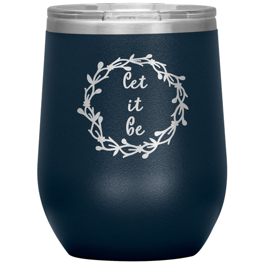 Let It Be 12oz Wine Insulated Tumbler