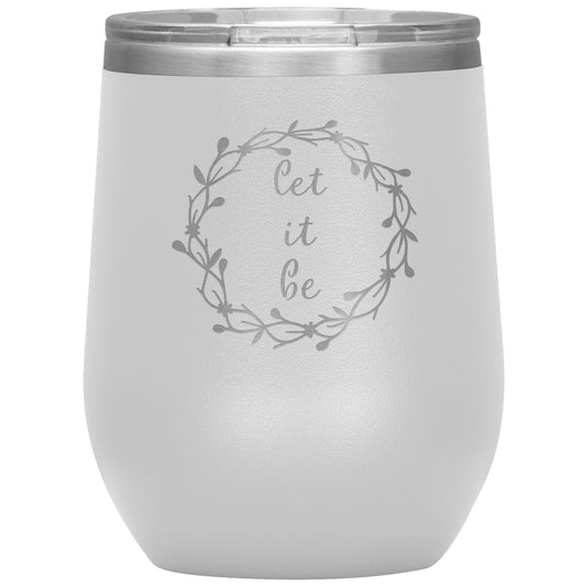 Let It Be 12oz Wine Insulated Tumbler