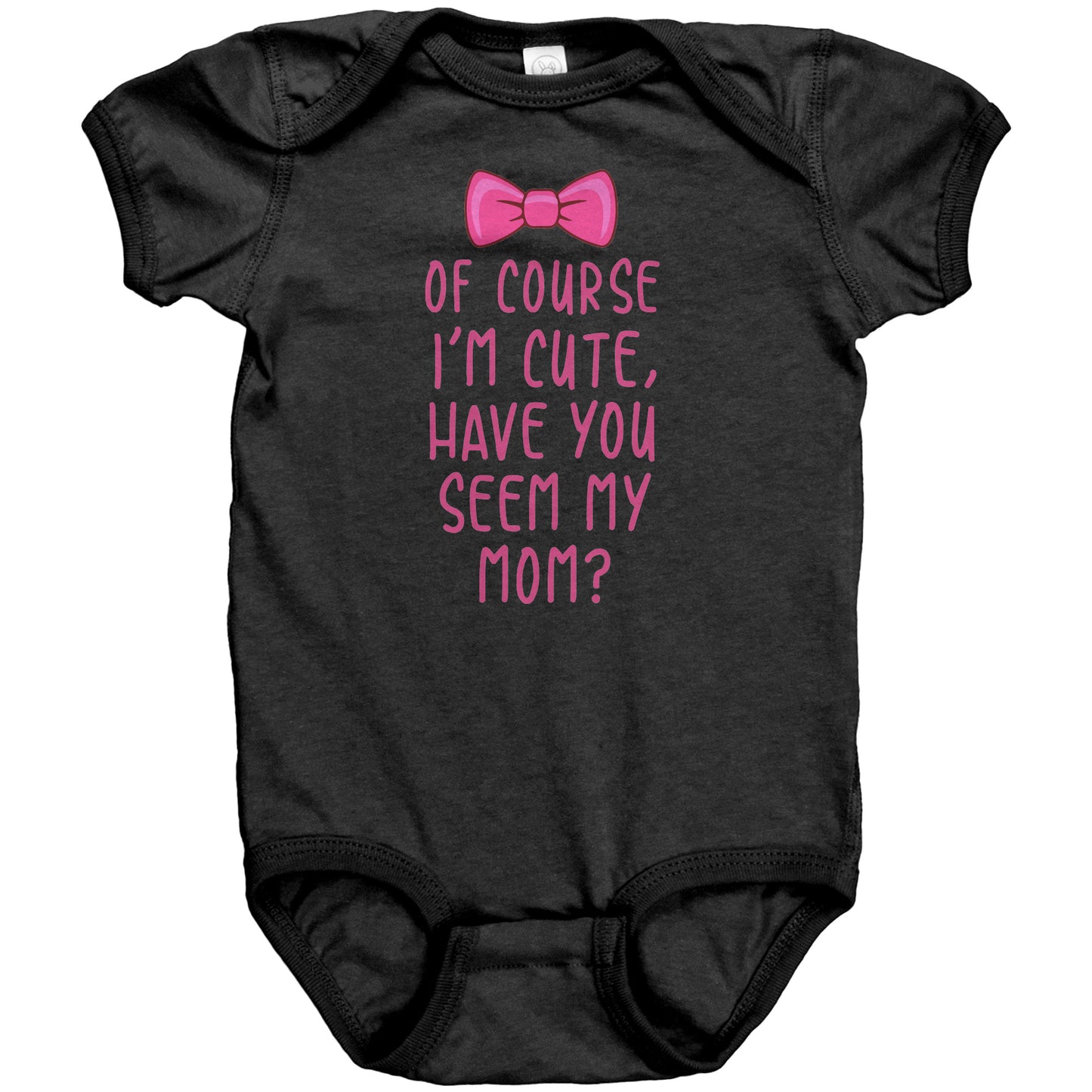 Of course I'm cute - Infant Bodysuits