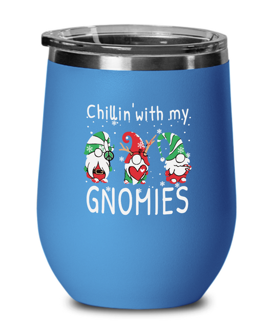 Chillin' With My Gnomies- Tumbler Cup