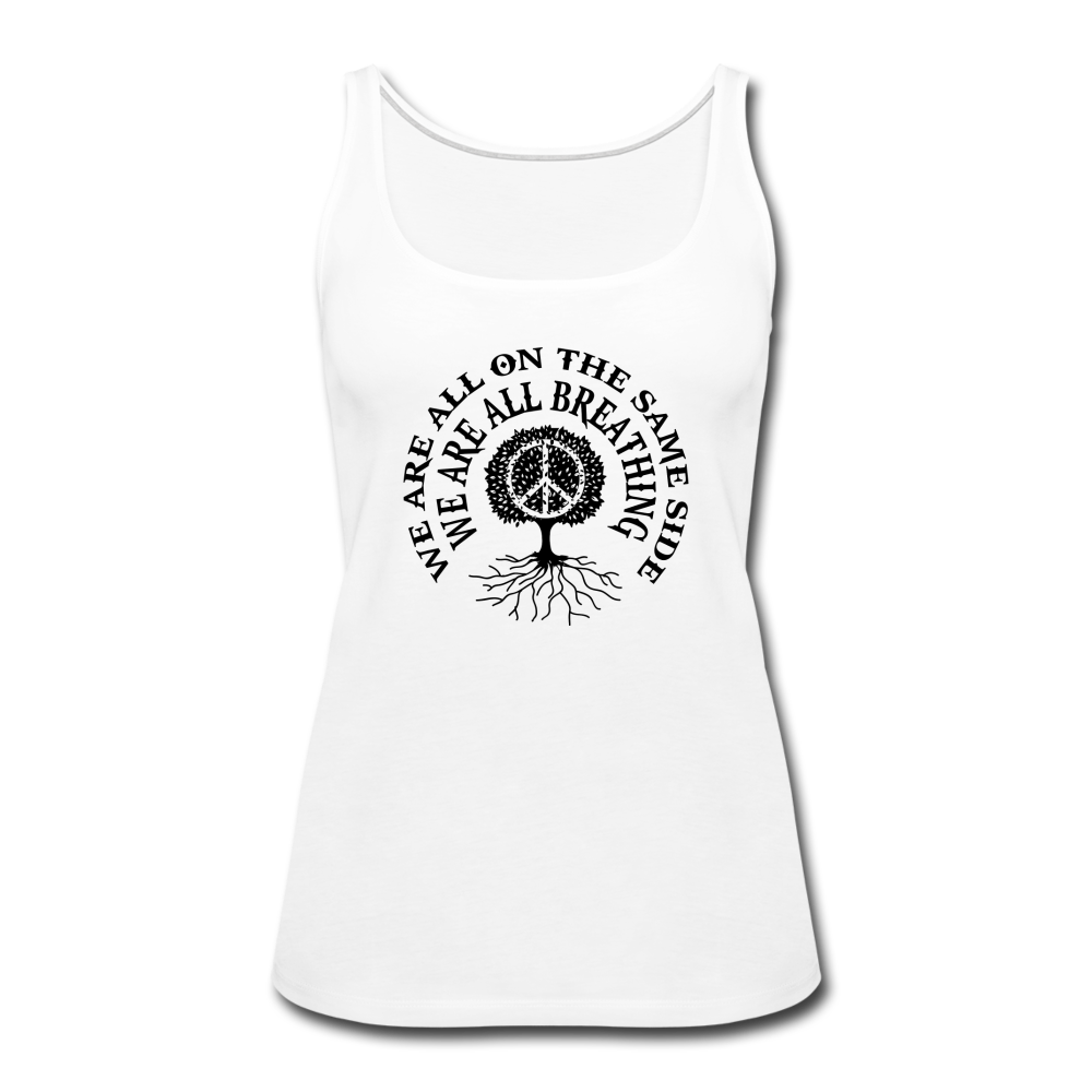 We Are All The Same Side- Women’s Premium Tank Top - white