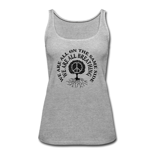 We Are All The Same Side- Women’s Premium Tank Top - heather gray