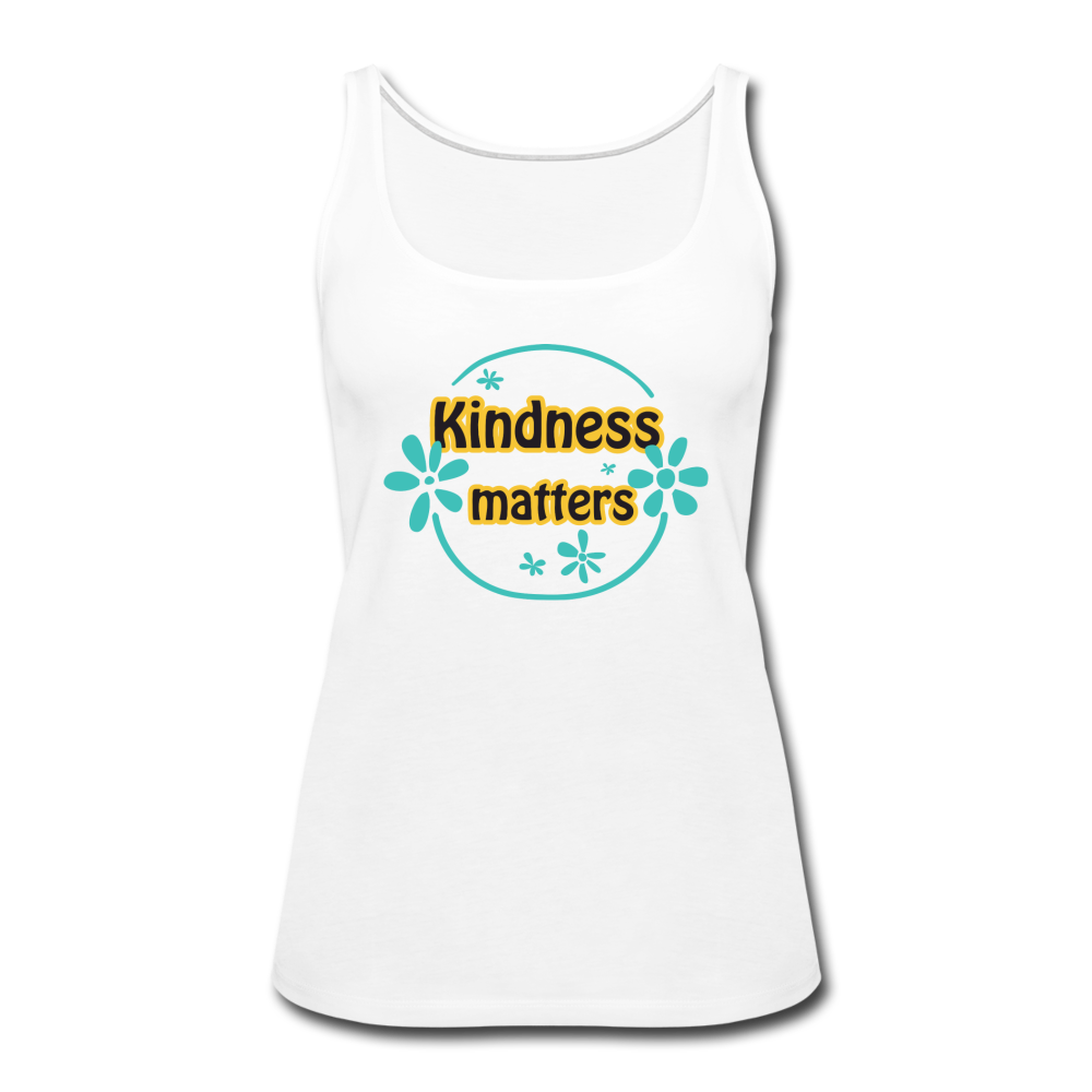 Kindness Matters- Women’s Premium Tank Top - white