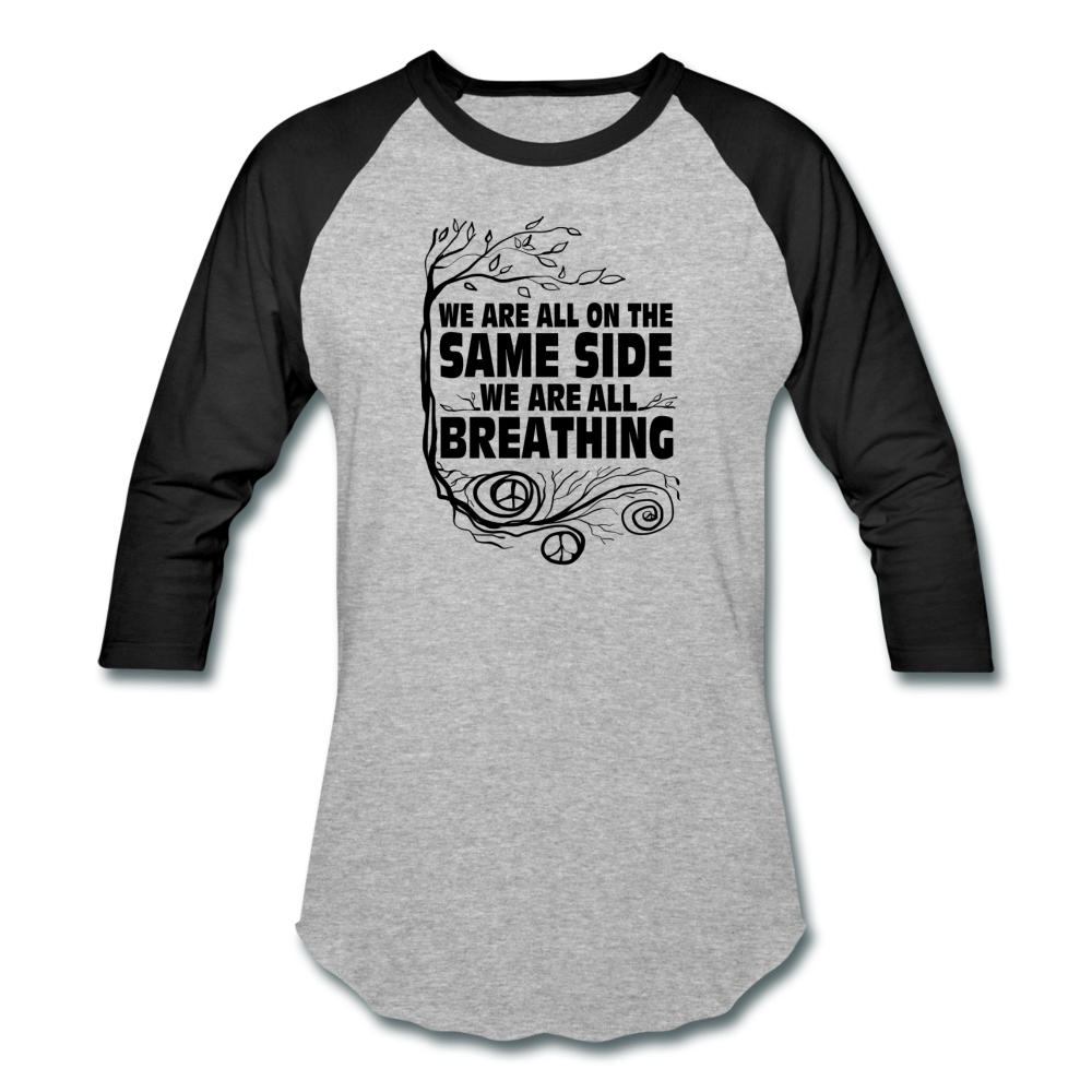 We Are All On The Same side- Baseball T-Shirt - heather gray/black