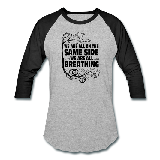 We Are All On The Same side- Baseball T-Shirt - heather gray/black