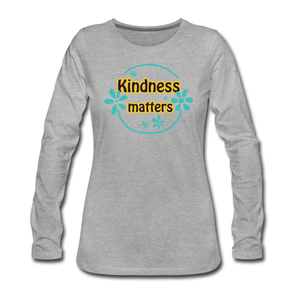 Kindness Matters- Women's Premium Long Sleeve T-Shirt - heather gray
