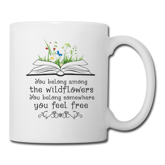 You Belong Among The Wildflowers - Coffee/Tea Mug - white