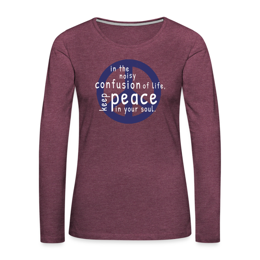 Keep Peace In Your Soul Women's Premium Long Sleeve T-Shirt - heather burgundy