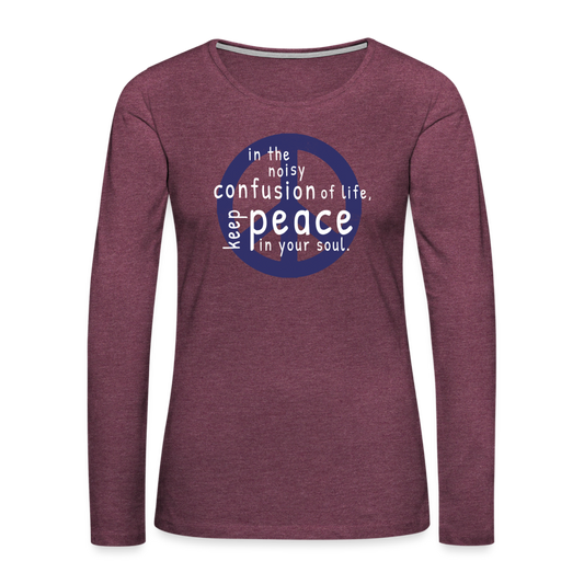 Keep Peace In Your Soul Women's Premium Long Sleeve T-Shirt - heather burgundy