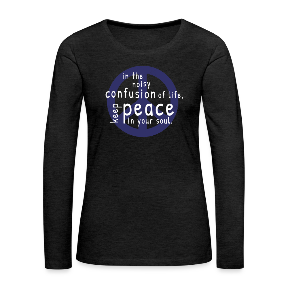 Keep Peace In Your Soul Women's Premium Long Sleeve T-Shirt - charcoal grey